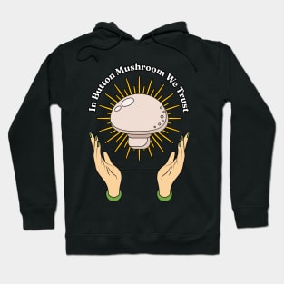 In Button Mushroom We Trust - Mushroom Lover Vegan Mycology Mycologist Hoodie